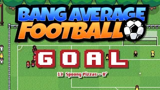 BANG AVERAGE FOOTBALL GAMEPLAY - FIRST LOOK!  [Release Date: 10th May]