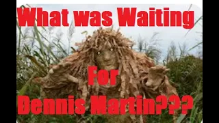 What was Behind that Bush waiting on Dennis???  ( Dennis Martin )