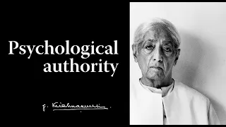 Psychological authority | Krishnamurti