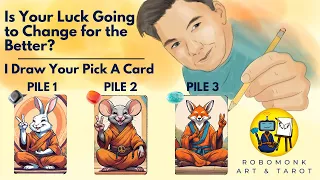 IS YOUR LUCK GOING TO CHANGE FOR THE BETTER? - PICK A CARD - TAROT AND DRAW - TIMELESS