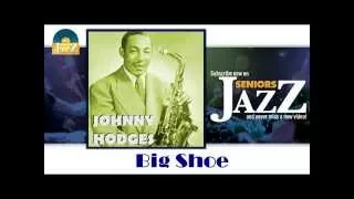 Johnny Hodges - Big Shoe (HD) Officiel Seniors Jazz