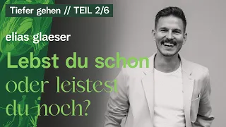 Lebst du schon oder leistest du noch? - Elias Glaeser