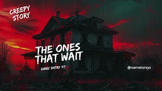 The Ones That Wait Entry Diary #7 #horrorstories