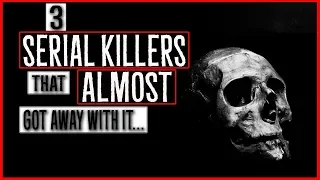 3 Serial Killers That ALMOST Got Away With It...