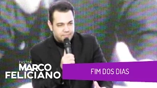 FIM DOS DIAS, PASTOR MARCO FELICIANO