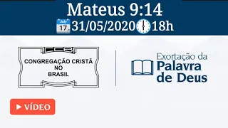 PREGAÇÃO DA PALAVRA DE DEUS E EXORTAÇÃO - Culto online CCB - 31/05/2020 - 18h - Mateus 9:14