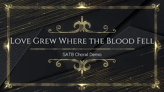 Love Grew Where the Blood Fell | SATB | Piano Accompaniment | Lyrics