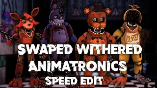 Speed Edit | FNaF | Swapped Withered Animatronics