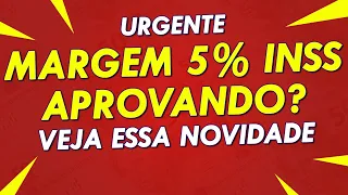 MARGEM 5% INSS APROVANDO COM URGÊNCIA? APOSENTADOS E PENSIONISTAS