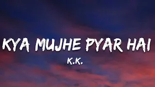 Kya Mujhe Pyaar Hai - K.k. | (Lyrics) 7clouds Hindi