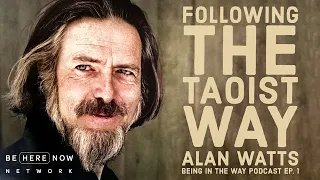 Alan Watts: Following the Taoist Way – Being in the Way Podcast Ep. 1 – Hosted by Mark Watts