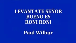 LEVANTATE SEÑOR- BUENO ES -RONI RONI BAT ZION  -  Paul Wilbur