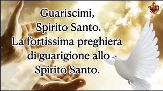 Guariscimi, Spirito Santo.La fortissima preghiera di guarigione allo Spirito Santo.