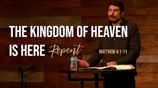 The Kingdom of Heaven is Here, Repent - Matthew 4:12-17