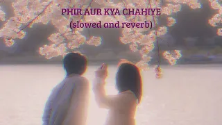 Phir Aur Kya Chahiye (Slowed + Reverb) | Arijit Singh | Zara Hatke Zara Bachke |  Lofi
