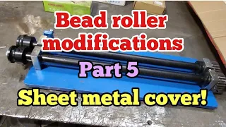 Bead roller modifications part 5 Sheet metal cover