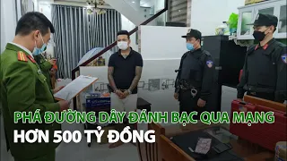 Phá đường dây đánh bạc qua mạng hơn 500 tỷ đồng| VTC14