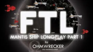 Ohm Plays "FTL" Again, Mantis Cruiser Part [1/2] - PC / Steam