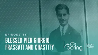 Blessed Pier Giorgio Frassati and Chastity