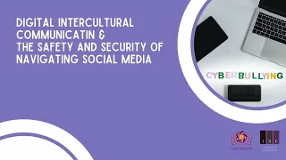 DIGITAL INTERCULTURAL COMUNICATION & THE SAFETY AND SECURITY OF NAVIGATING SOCIAL MEDIA
