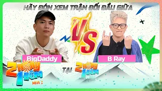 Call To Watch: Sau Rap Việt, BigDaddy và B Ray tiếp tục "đối đầu" với nhau tại 2 Ngày 1 Đêm