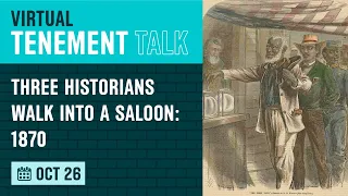 Tenement Talk - Three Historians Walk Into a Saloon: 1870