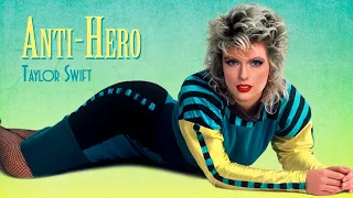 ANTI-HERO, 1986 [TAYLOR SWIFT 80S REMIX]