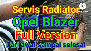 Opel blazer, servis radiator dari awal sampai selesai, full version