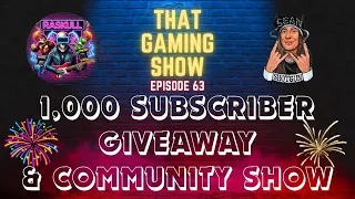 TGS 63 - The 1,000 Subscriber Giveaway & Community Show