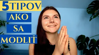 5 tipov ako sa SPRÁVNE MODLIŤ | Hovory s Bohom #18