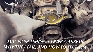 The Magnum 5.2 / 5.9 Timing Cover Gasket Problem - Explanation And Repair Guide