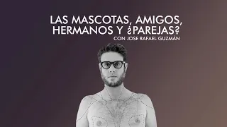 Conversaciones: Mascotas, son amigos, hermanos y ¿Parejas? con Jose Rafael Guzmán