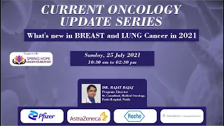 Current Oncology Update Series "What's new in Breast and Lung Cancer in 2021"|| Sunday, 25 July 2021