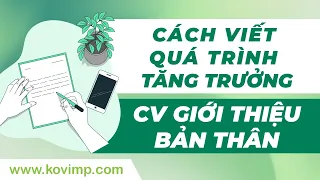 CÁCH VIẾT QUÁ TRÌNH TĂNG TRƯỞNG của CV giới thiệu Bản thân | MaiPhan.Kovimp.Channel