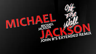 Michael Jackson - Off The Wall - John B's Extended Remix 2021
