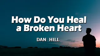 How Do You Heal A Broken Heart - Dan Hill