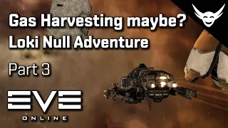 EVE Online - Gas harvesting maybe? - Loki Nullsec Part 3