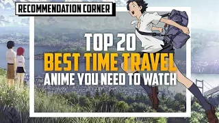 Top 20 Best Time Travel Anime You Need to Watch