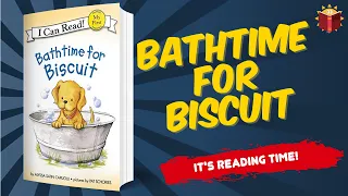 Bathtime For Biscuit | Reading Books For Kids