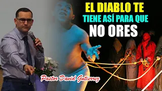 🔴El DIABLO te tiene así para que NO ORES  - Pastor David Gutiérrez