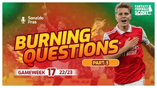 FPL Team Reveals |  Burning Questions: GW17 Part 3 | Fantasy Premier League 22/23