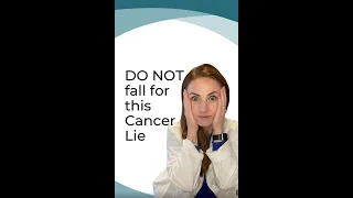 DO NOT Fall for this Cancer Lie