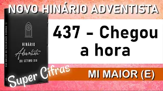 437 - CHEGOU A HORA - NOVO HINÁRIO ADVENTISTA - MI MAIOR (E) - SUPER CIFRAS