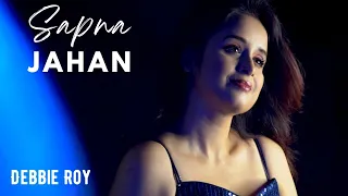 Sapna Jahan - Female Cover | Debbie Roy | Akshay Kumar | Sonu Nigam | Neeti Mohan I Ajay-Atul