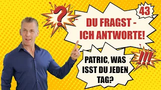 Patric, was isst du jeden Tag? DU FRAGST, ICH ANTWORTE! - Nr. 43