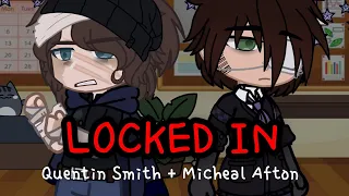 LOCKED IN | Quentin Smith and Micheal Afton in a room