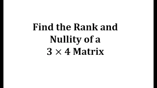Find the Rank and Nullity of a 3 by 4 Matrix