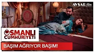 Başım Ağrıyor Başım! | Osmanlı Cumhuriyeti