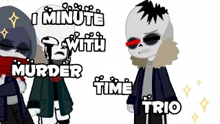 1 minute with murder time trio || MTT || sans au || lazy sorry || r.d. ||