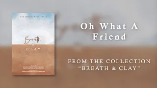 O What a Friend (Lyric Video) | Breath & Clay